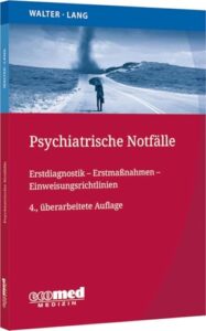 Psychiatrische Notfälle: Erstmaßnahmen - Einweisungsrichtlinien - Fallbeispiele