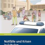 Notfälle und Krisen in Schulen: Prävention, Nachsorge, Psychosoziales Management