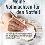 Meine Vollmachten für den Notfall: Die wichtigsten Vorsorgedokumente mit Musterformularen und Vorlagen zum Heraustrennen