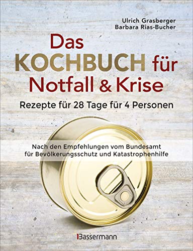 Das Kochbuch für Notfall und Krise - Rezepte für 28 Tage, 4 Personen 3 Mahlzeiten und 1 Snack pro Tag.: Einen Vorrat für Krisenzeiten anlegen. Nach der Empfehlung und Vorratsliste der Bundesregierung