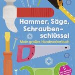 Hammer, Säge, Schraubenschlüssel Mein großes Handwerkerbuch