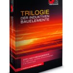 Trilogie der induktiven Bauelemente: Applikationshandbuch für EMV Filter, Schaltregler und HF-Schaltungen: Applikationshandbuch für EMV Filter, getaktete Stromversorgungen und HF-Schaltungen
