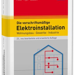 Die vorschriftsmäßige Elektroinstallation: Wohnungsbau · Gewerbe · Industrie