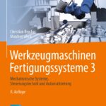 Werkzeugmaschinen Fertigungssysteme 3: Mechatronische Systeme, Steuerungstechnik und Automatisierung (VDI-Buch, Band 3)