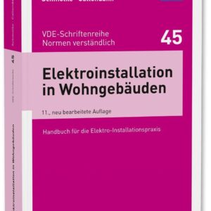 Elektroinstallation in Wohngebäuden: Handbuch für die Elektro-Installationspraxis (VDE-Schriftenreihe – Normen verständlich)