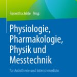 Physiologie, Pharmakologie, Physik und Messtechnik für Anästhesie und Intensivmedizin: Für die Facharztprüfung, die Zusatz-Weiterbildung und die europäischen Diplome