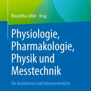 Physiologie, Pharmakologie, Physik und Messtechnik für Anästhesie und Intensivmedizin: Für die Facharztprüfung, die Zusatz-Weiterbildung und die europäischen Diplome