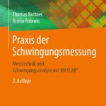 Praxis der Schwingungsmessung: Messtechnik und Schwingungsanalyse mit MATLAB®
