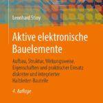 Aktive elektronische Bauelemente: Aufbau, Struktur, Wirkungsweise, Eigenschaften und praktischer Einsatz diskreter und integrierter Halbleiter-Bauteile