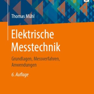 Elektrische Messtechnik: Grundlagen, Messverfahren, Anwendungen