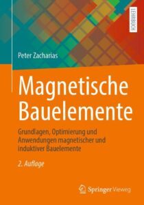 Magnetische Bauelemente: Grundlagen, Optimierung und Anwendungen magnetischer und induktiver Bauelemente