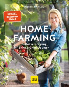Homefarming: Selbstversorgung ohne grünen Daumen – Anbau, Pflege und Ernte für Einsteiger (GU Selbstversorgung)
