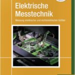 Elektrische Messtechnik: Messung elektrischer und nichtelektrischer Größen