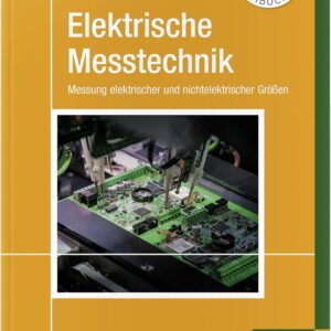 Elektrische Messtechnik: Messung elektrischer und nichtelektrischer Größen