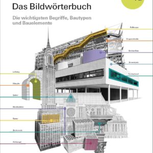 Architektur – das Bildwörterbuch: Die wichtigsten Begriffe, Bautypen und Bauelemente. Aktualisierte und erweiterte Neuausgabe