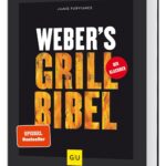 Weber's Grillbibel: Der ultimative Klassiker für alle Grill-Fans – 160 Rezepte, 1.000 Bilder, über 1 Millionen verkaufte Exemplare – SPIEGEL-Bestseller (Weber's Grillen)
