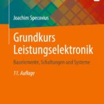 Grundkurs Leistungselektronik: Bauelemente, Schaltungen und Systeme