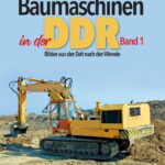 Baumaschinen in der DDR Band 1