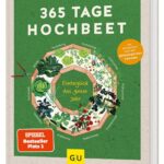365 Tage Hochbeet: Ganzjährig frisches Gemüse ernten – mit Tipps und Tricks für Anfänger bis Selbstversorger-Profis (GU Garten Extra)