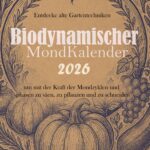 Biodynamischer Mondkalender: Entdecke alte Gartentechniken um mit der Kraft der Mondzyklen und -phasen zu säen, zu pflanzen und zu schneiden.