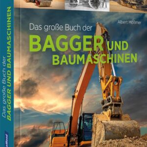 Geschenkbuch – Das große Buch der Bagger und Baumaschinen: Von den ersten Baumaschinen bis zu den Giganten der Erdbewegung