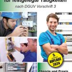 Elektrofachkraft für festgelegte Tätigkeiten nach DGUV Vorschrift 3: Theorie und Praxis für alle gewerblich-technischen Berufe in Handwerk & Industrie